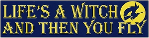 Life Is a Witch, Then You Fly.  [11½