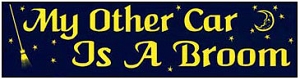 My Other Car Is a Broom.  Bumper Sticker.  [11½