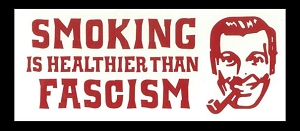 Smoking is Healthier Than Fascism.  Bumpersticker.  6