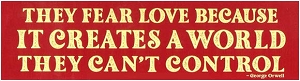 They Fear Love Because It Creates A World They Can't Control.  Orwell Quote.  Sticker.  8.5