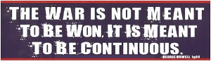 War is Not Meant To Be Won, It is Meant To Be Continuous.  --George Orwell 1984 Quote.  Sticker.   8.5